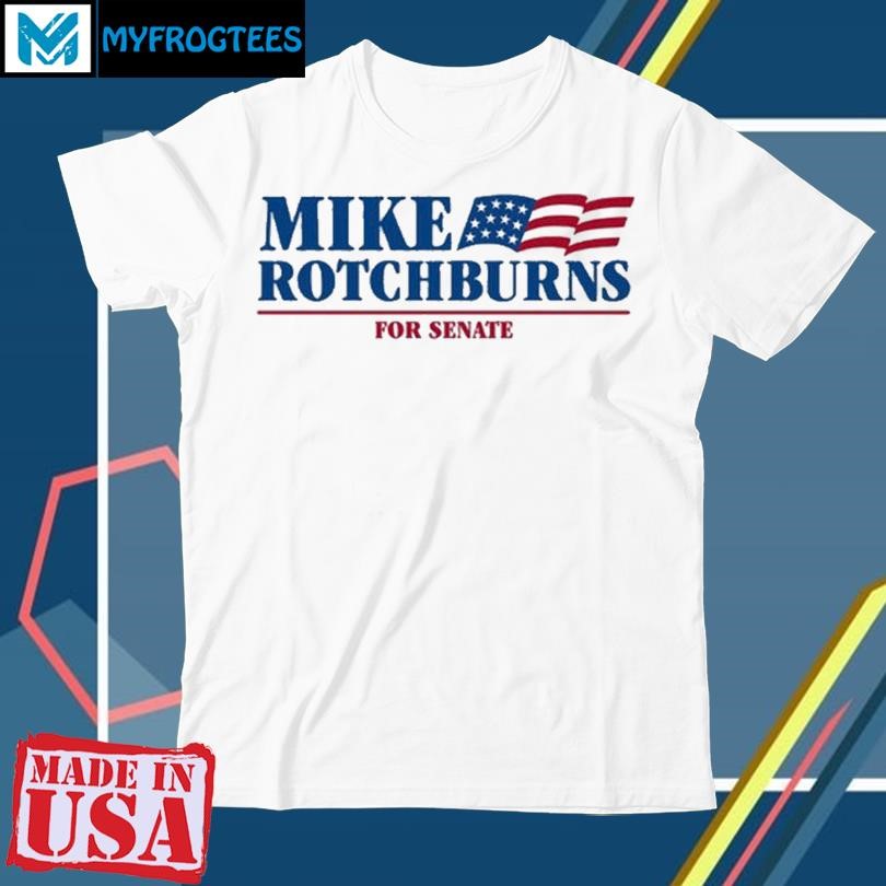 Original Mike Rotchburns ’24 For Senate Shirt