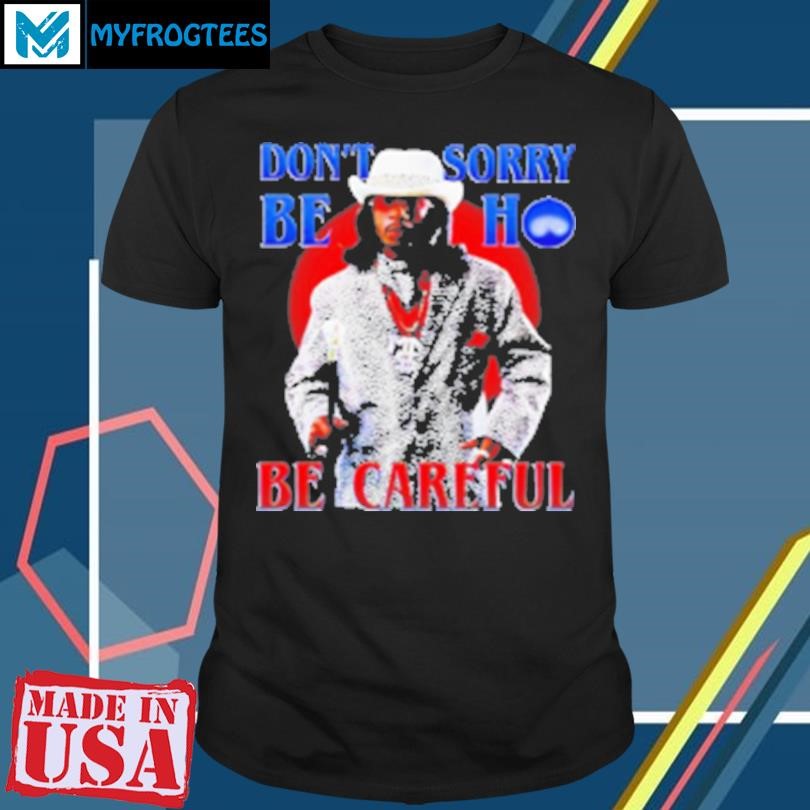 Original Money Mike Don'T Be Sorry Ho Be Careful T-Shirt