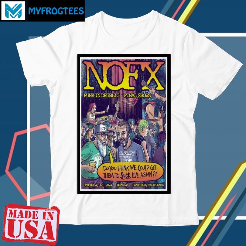 Original NOFX Final Show October 4-5-6, 2024 Berth 46 San Pedro, California Poster shirt