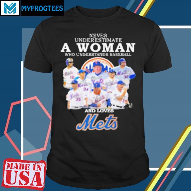 Original Never Underestimate A Woman Who Understands Baseball And Loves New York Mets Signatures 2024 T-Shirt