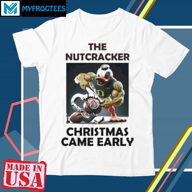 Original Oregon Duck The Nutcracker Ohio Christmas Came Early Shirt