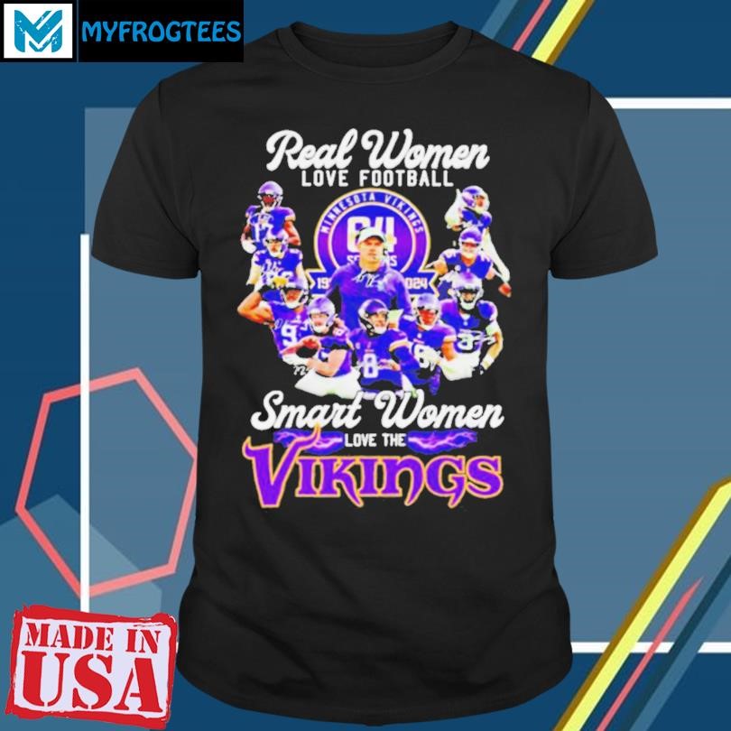 Original Real women love football smart women love the Minnesota Vikings team players shirt