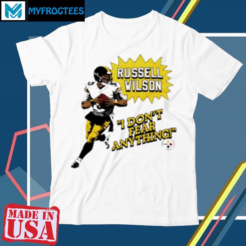 Original Russell WIlson Pittsburgh Steelers I don't fear anything T-Shirt