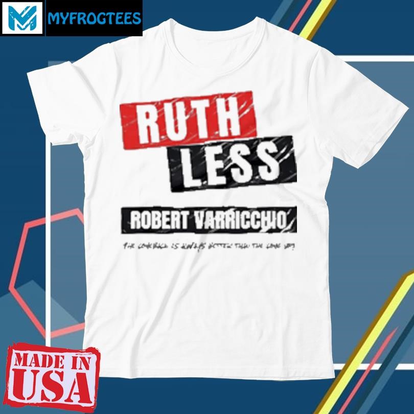 Original Ruth Less Robert Varricchio T-Shirt