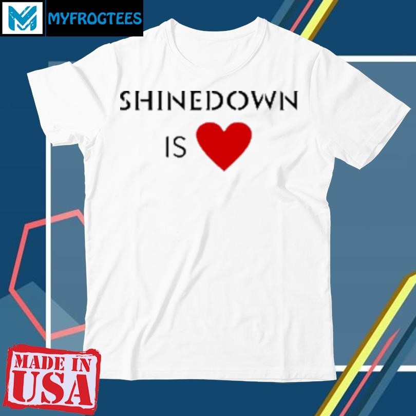 Original Shinedown is heart T-Shirt