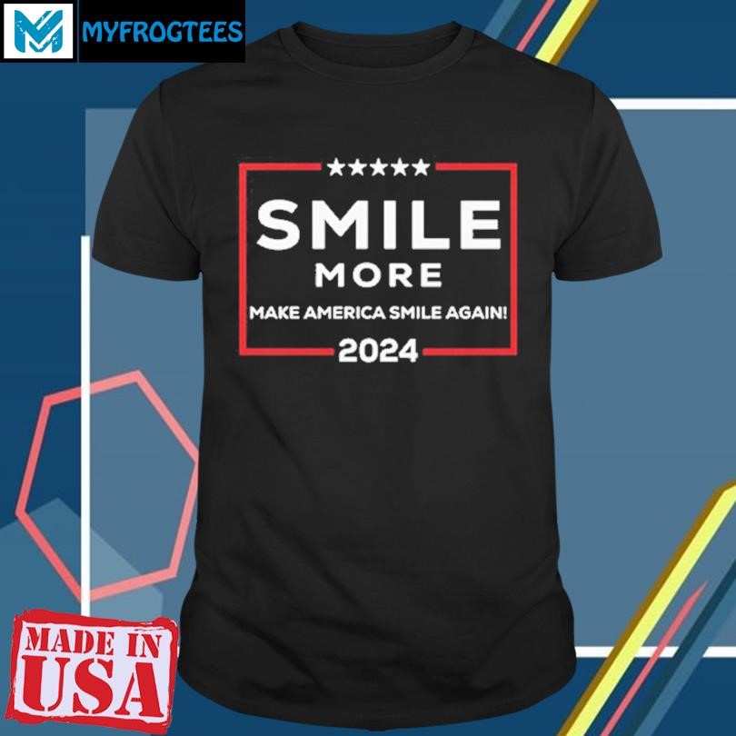 Original Smile More Make America Smile Again 2024 T Shirt