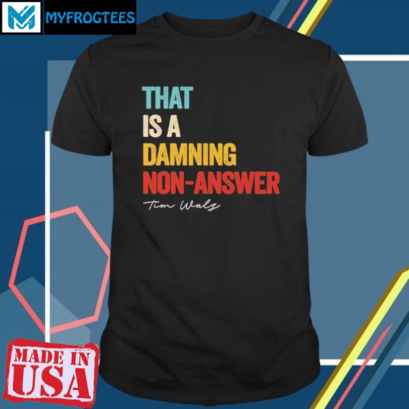 Original That Is A Damning Non-answer Kamala Harris Walz 2024 T Shirt