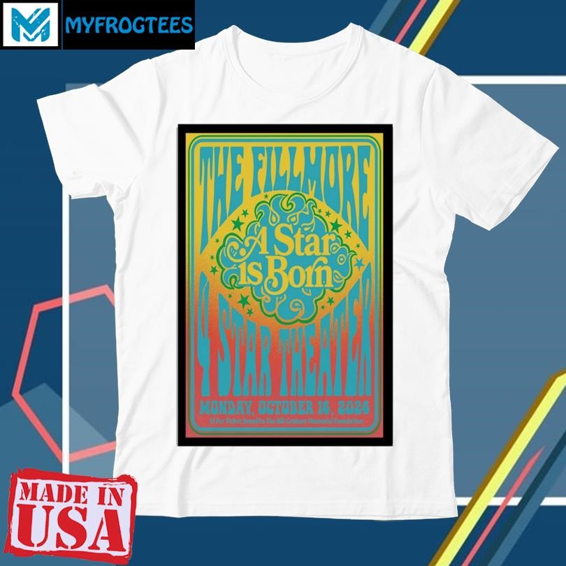 Original The Fillmore A Star Is Born October 14th, 2024 at the 4 Star Theater Poster shirt