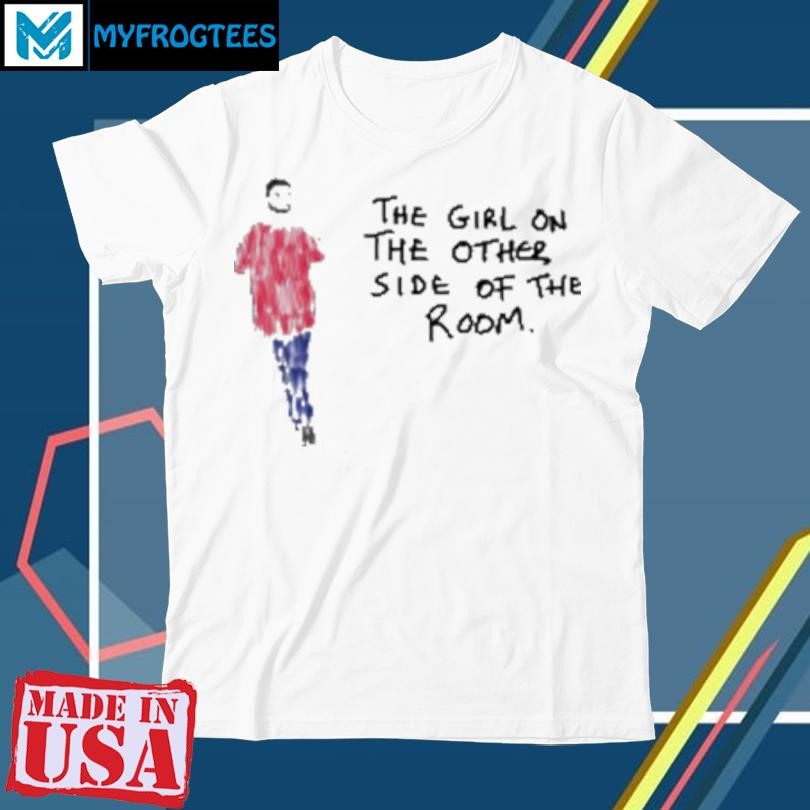 Original The Girl On The Other Side Of The Room T-Shirt