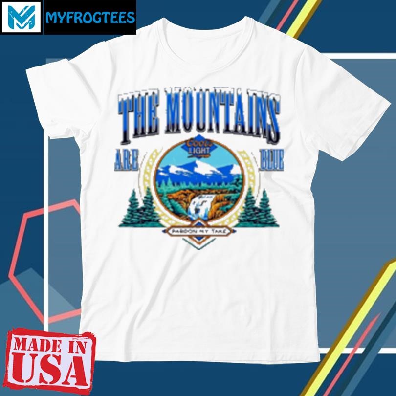 Original The Mountains Are Blue pardon my take T-Shirt