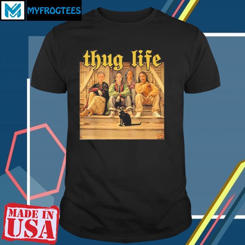 Original Thug Life Kamala Ruth Bader Ginsburg Aoc Michelle 2024 Feminist Shirt