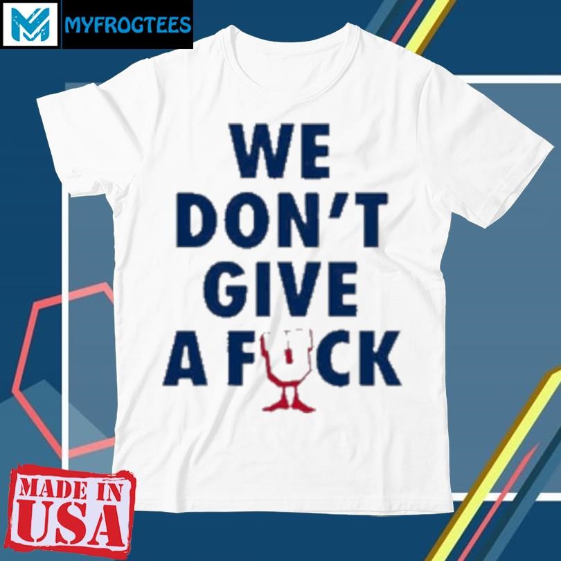 Original Undefeated We Don't Give A Fuck 2024 T-Shirt