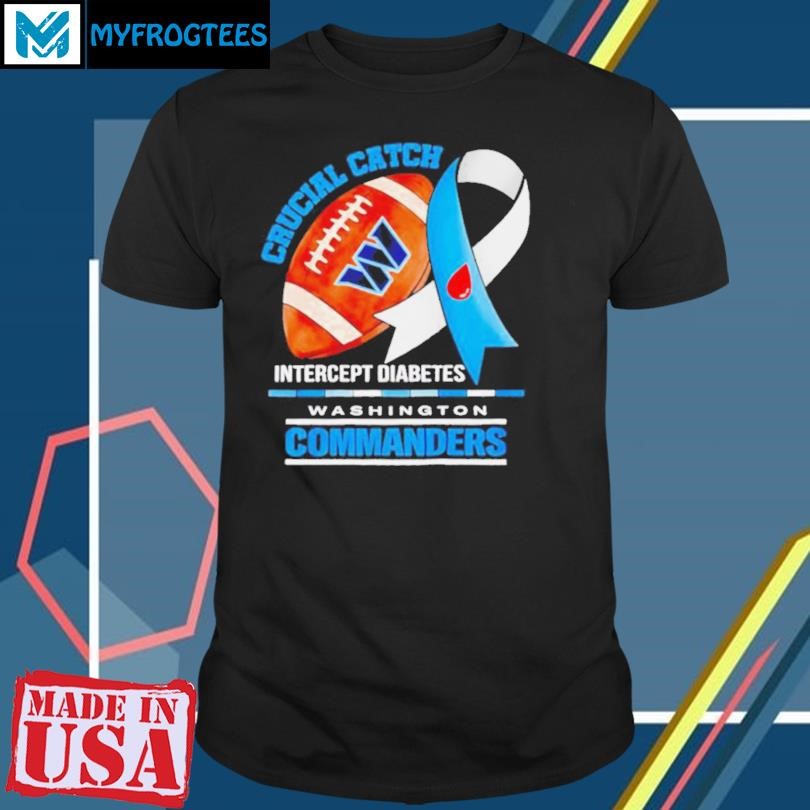 Original Washington Commanders crucial catch intercept diabetes shirt