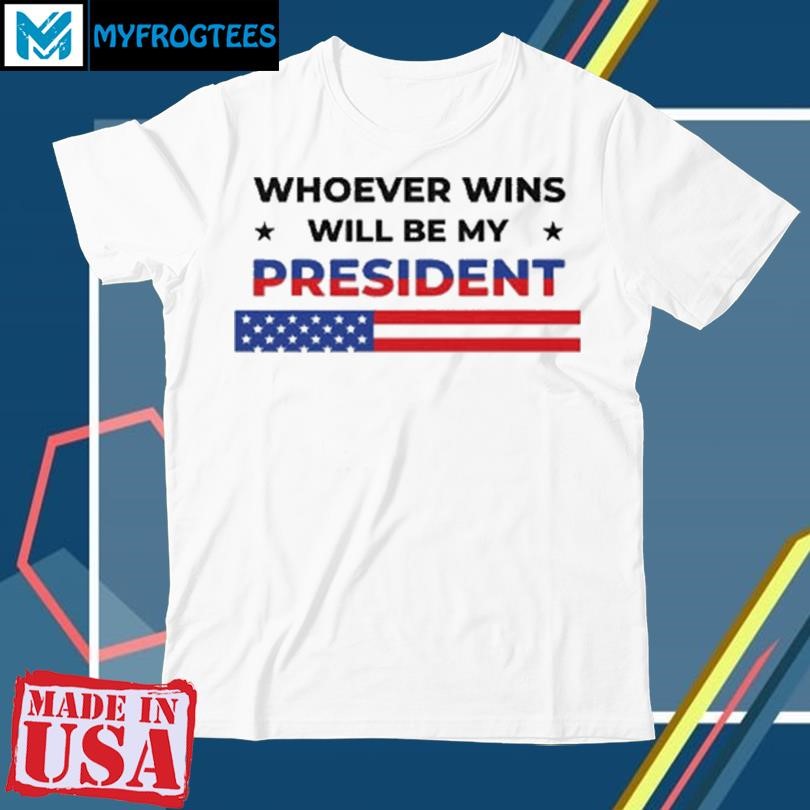 Original Whoever Wins Will Be My President T Shirt