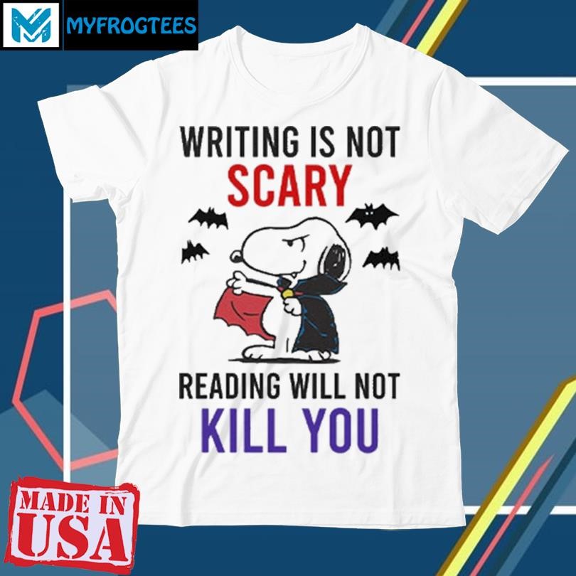 Original Writing Is Not Scary Reading Will Not Kill You Snoopy Shirt