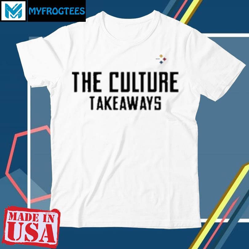 Pittsburgh Steelers The Culture Takeaways T-Shirt