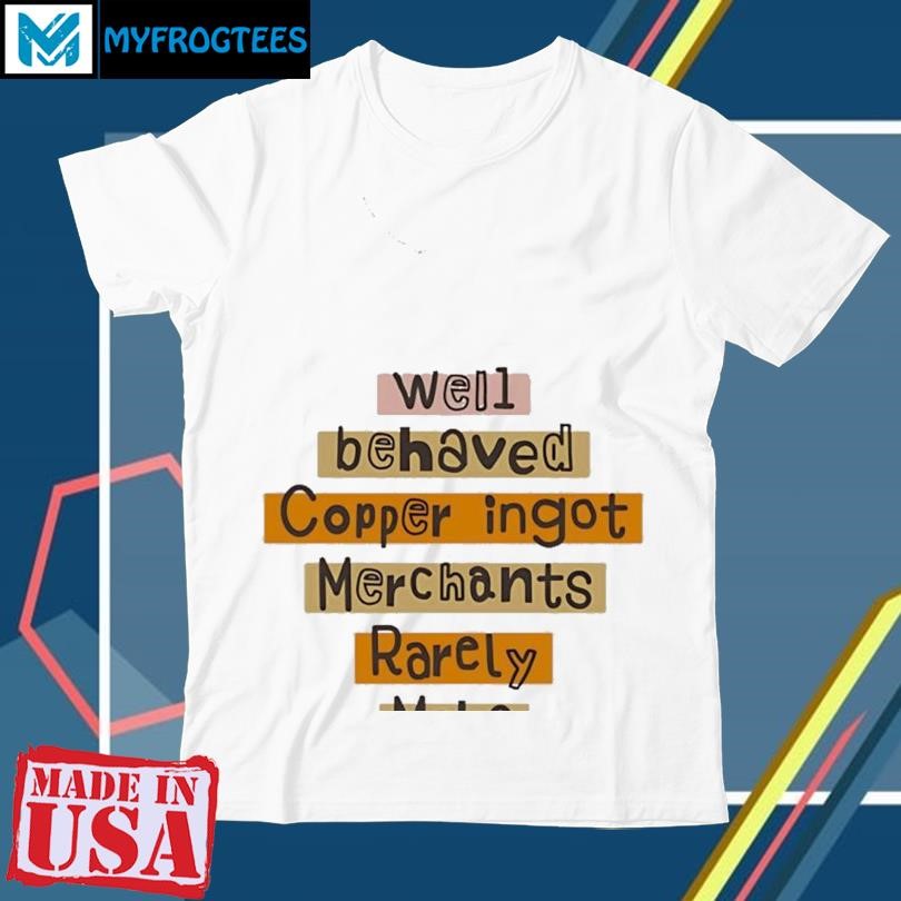 Well behaved copper ingot merchants rarely history T-Shirt