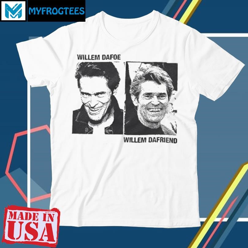 Original Willem Dafoe Willem Dafriend Shirt