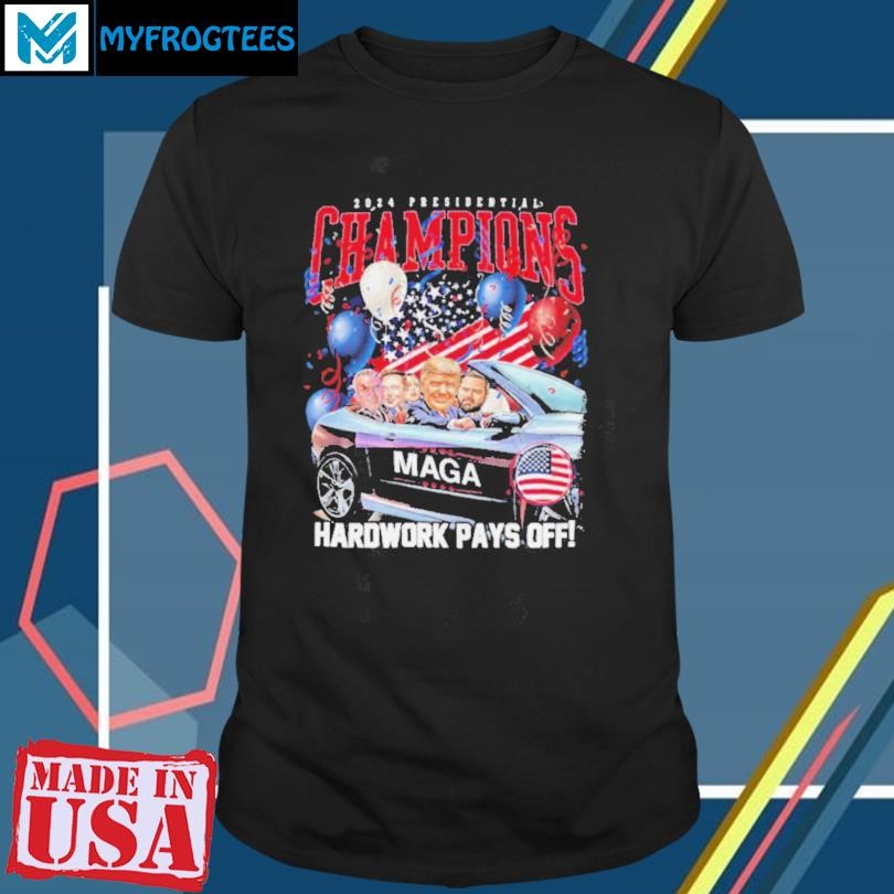 2024 Presidential Champions Hard Work Pays Off shirt