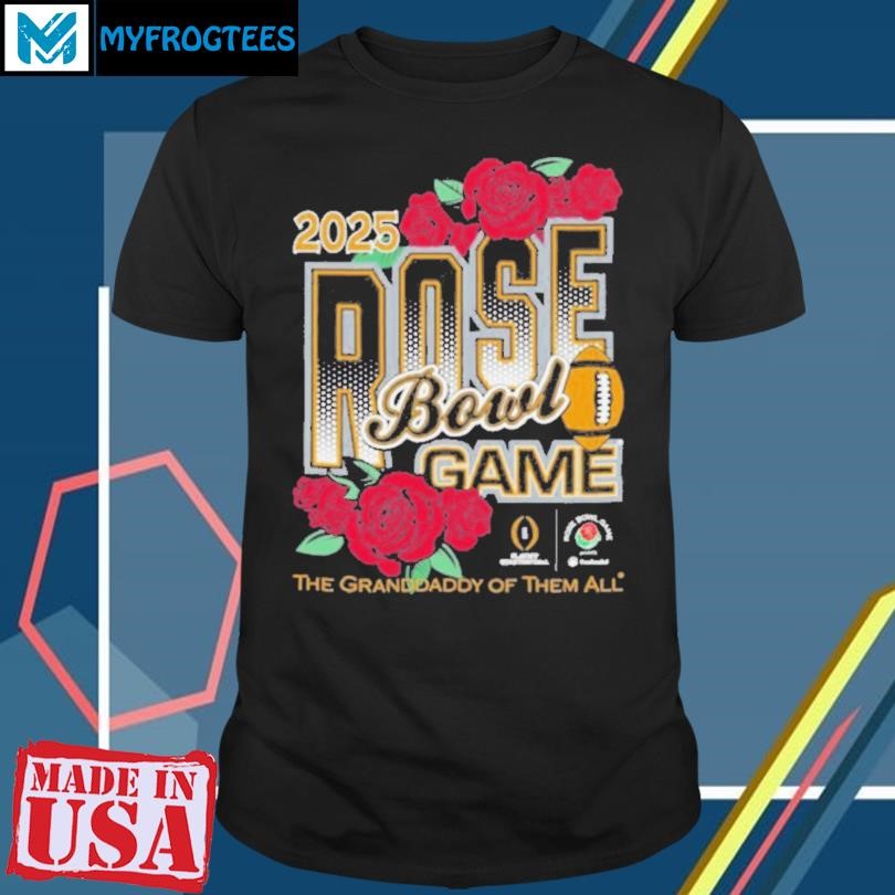 2025 Rose Bowl Game The Grand Daddy Of Them All Shirt