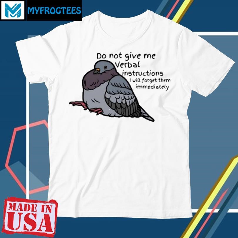 Adhd Memes Do Not Give Me Verbal Instructions I Will Forget Them Immediately Shirt