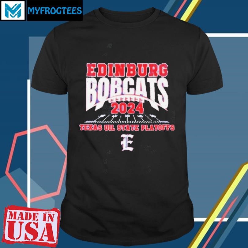 Edinburg Bobcats 2024 Texas Uil State Playoffs shirt