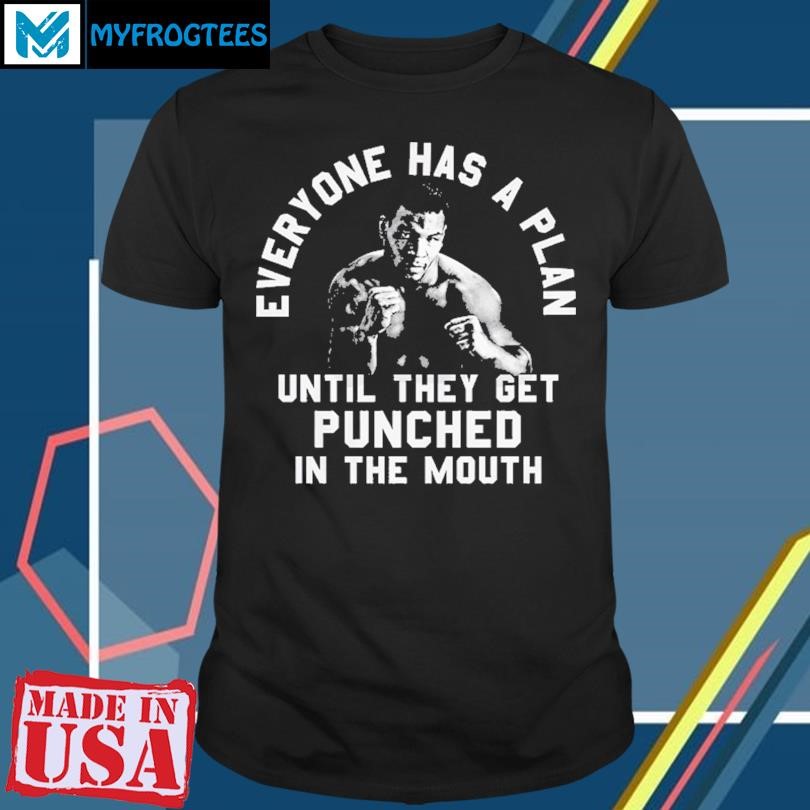 Everyone Has A Plan Until They Get Punched In The Mouth Mike Tyson Shirt