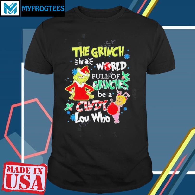 In A World Full Of Grinches Be A Cindy Lou Who chirstmas shirt