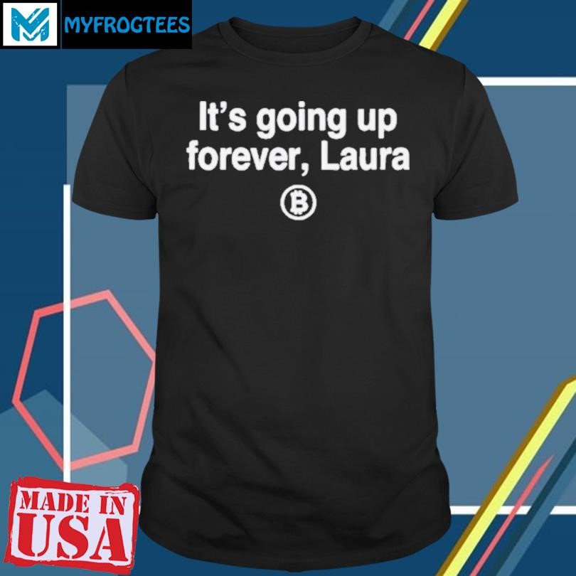 It’s Going Up Forever Laura Bitcoin Shirt