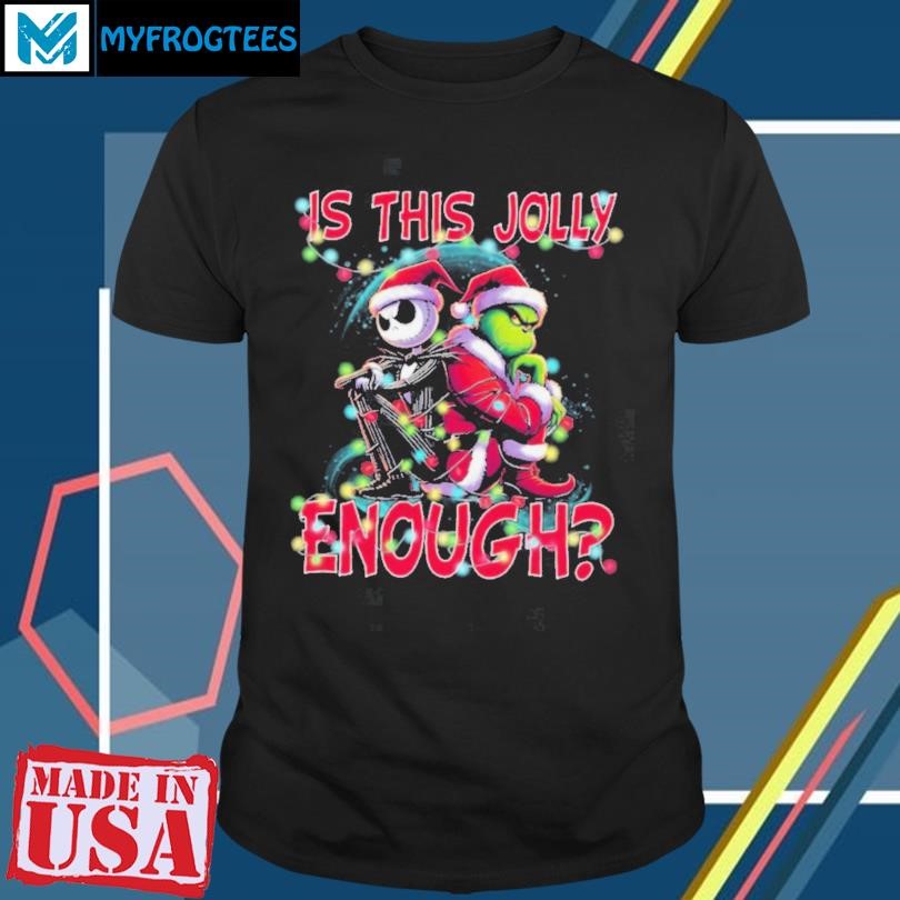 Jack Skelington And Grinch 2024 Is This Jolly Enough Shirt