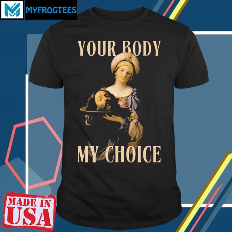 Jesus Your Body My Choice Shirt