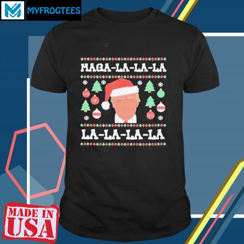 MAGA LA LA LA Donald Trump POTUS 47 Ugly Christmas 2024 T Shirt