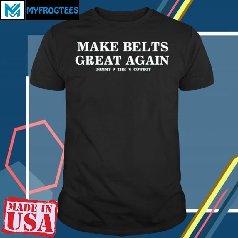 Make Belts Great Again Tee Shirt