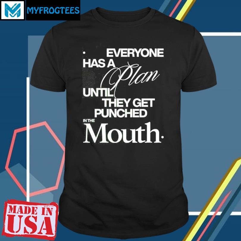 Mike Tyson Everyone Has A Plan Until They Get Punched In The Mouth Shirt