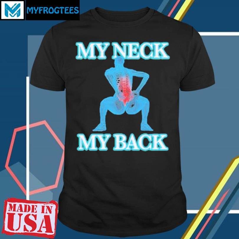 My Neck My Back Shirt