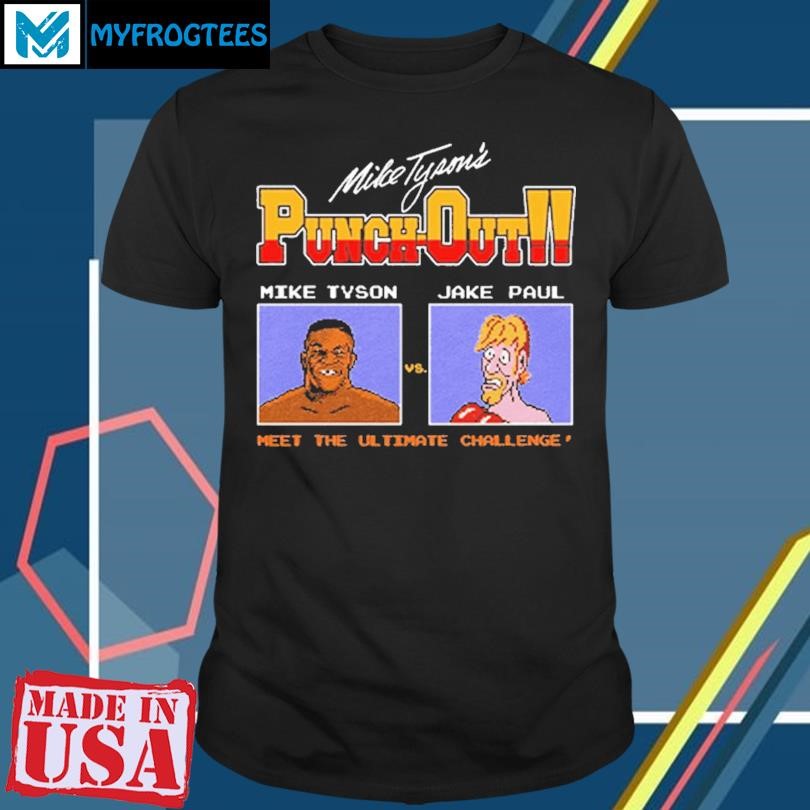 Punch Out Mike Tyson Vs Jake Paul Meet The Ultimate Challenge Shirt