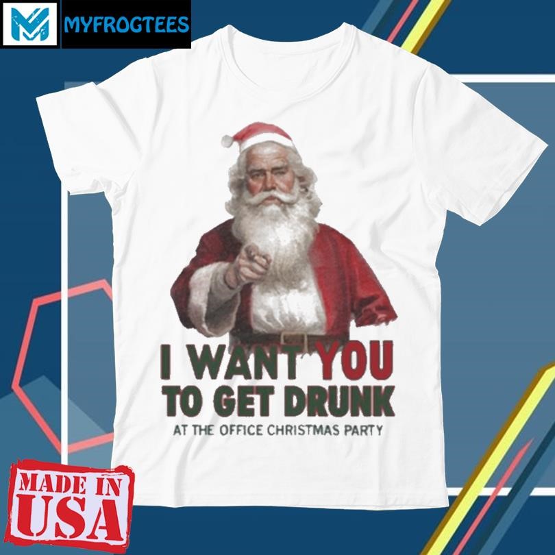 Santa I Want You To Get Drunk At The Office Christmas Party Shirt