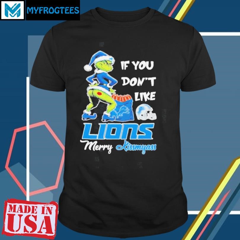 The Grinch If You Don’t Like Lions Merry Kissmyass shirt