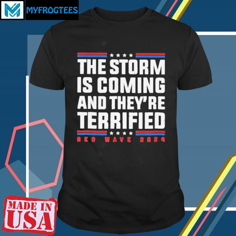 The Storm is Coming And They’re Terrified Red Wave 2024 shirt