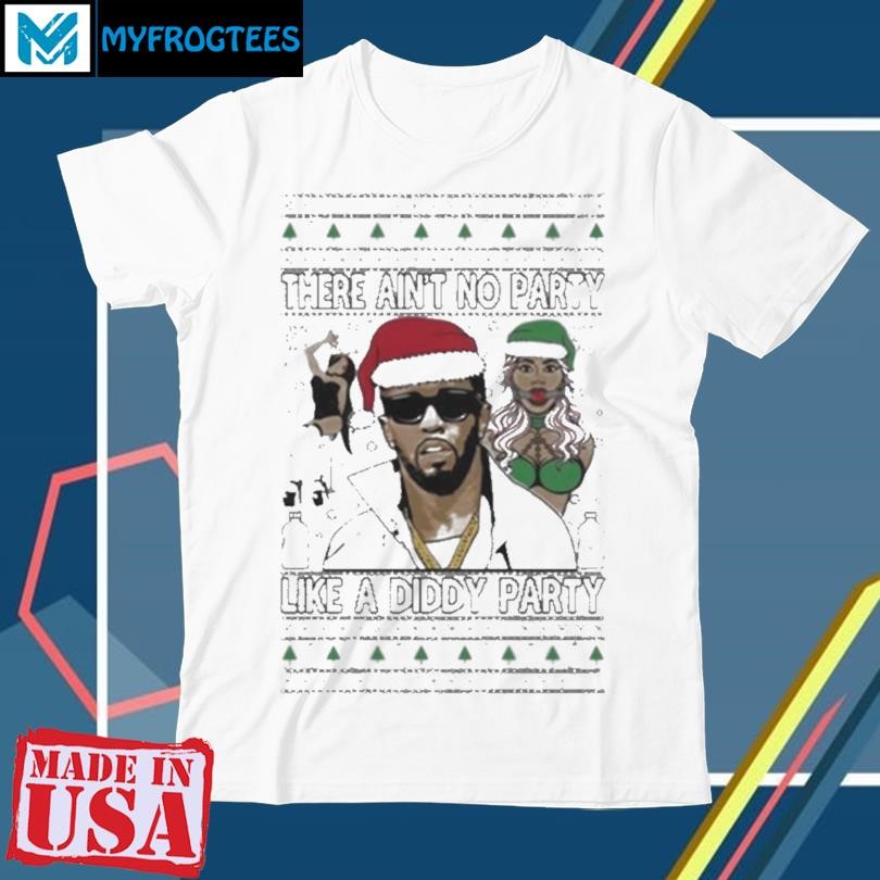 There Ain’t No Party Like A Diddy Party Christmas T Shirt