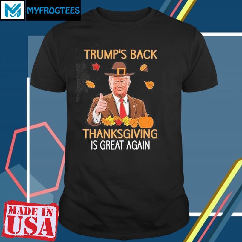 Trump’s Back Thanksgiving Is Great Again 2024 Shirt