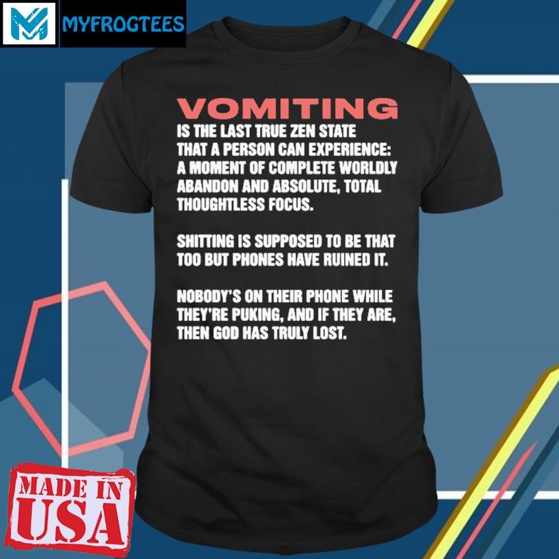 Vomiting Is The Last True Zen State That A Person Can Experience Shirt