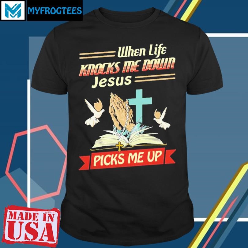 When Life Knocks Me Down Jesus God Christ T-shirt