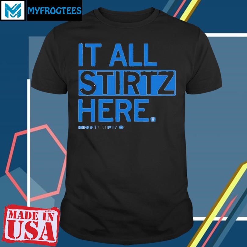 IT ALL STIRTZ HERE SHIRT