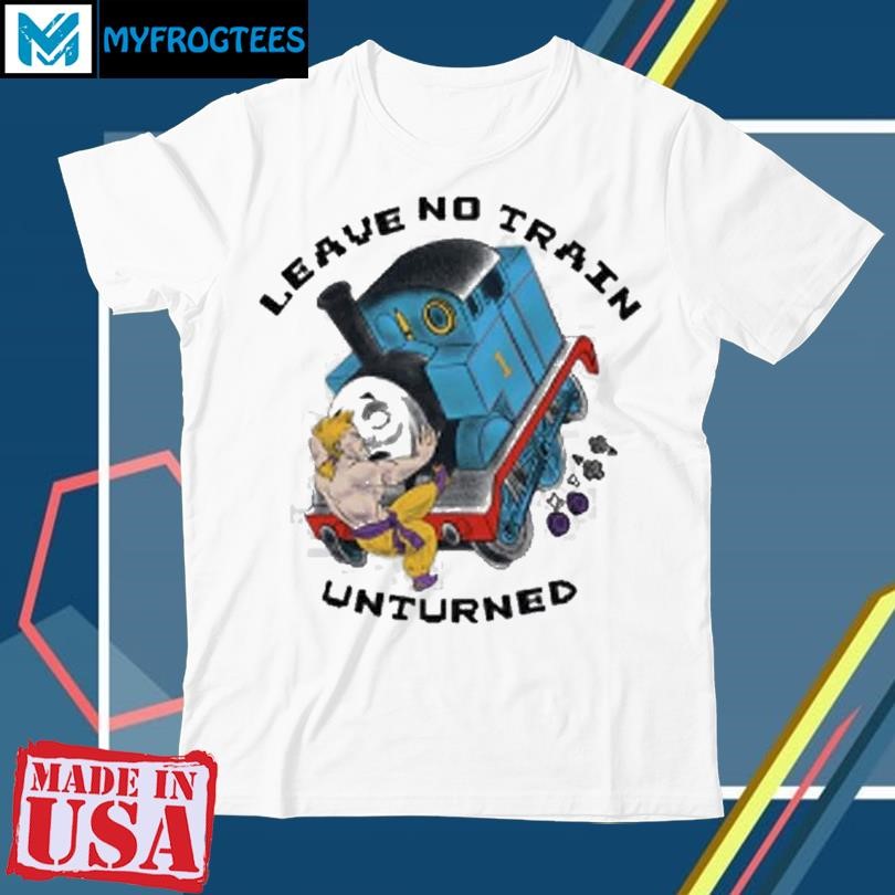 Leave No Train Unturned Shirt