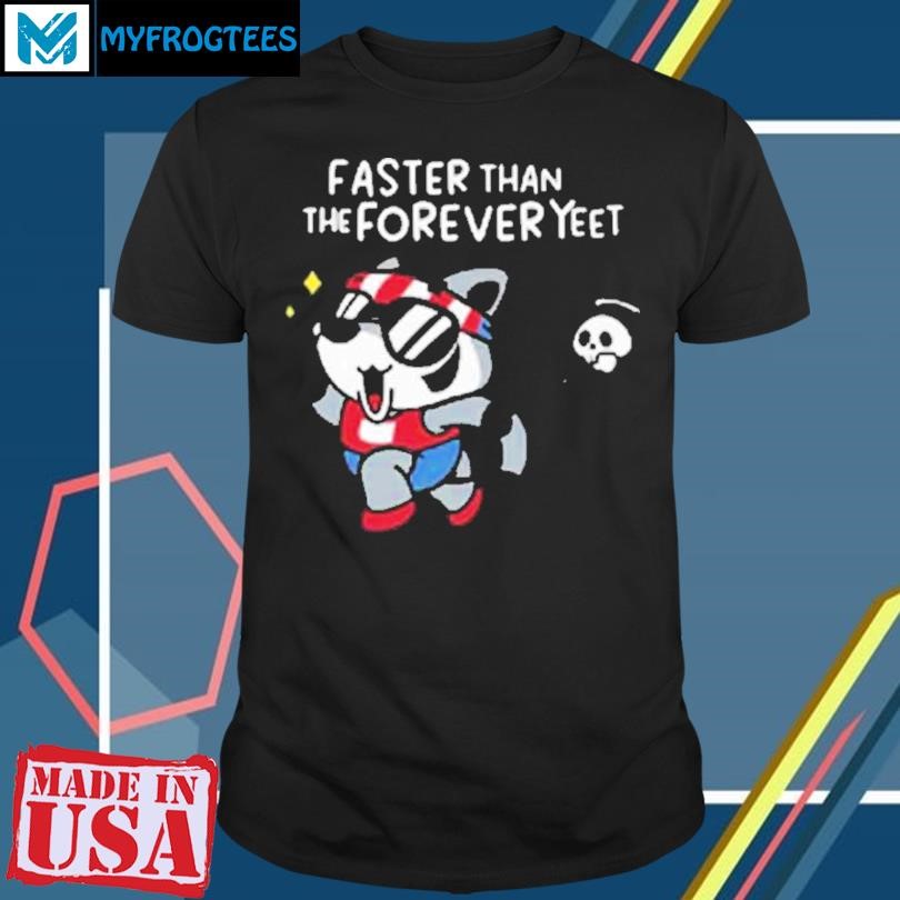 Limted Faster Than The Forever Yeet Shirt