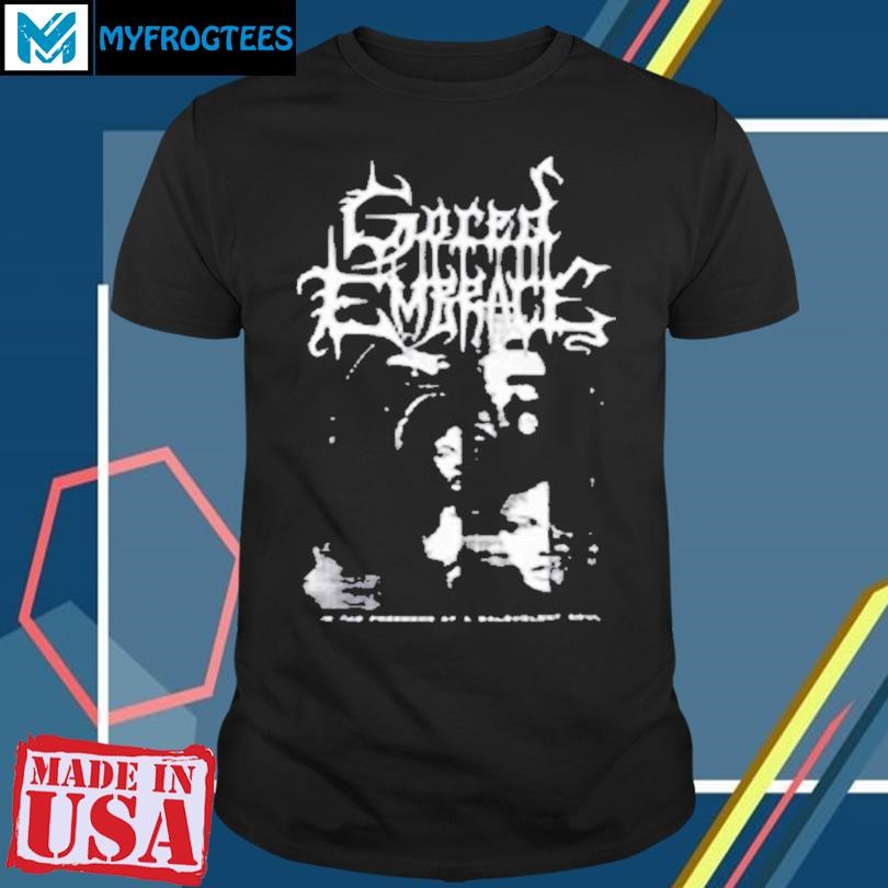 Gored Embrace In The Presence Of A Malevolent Soul Shirt