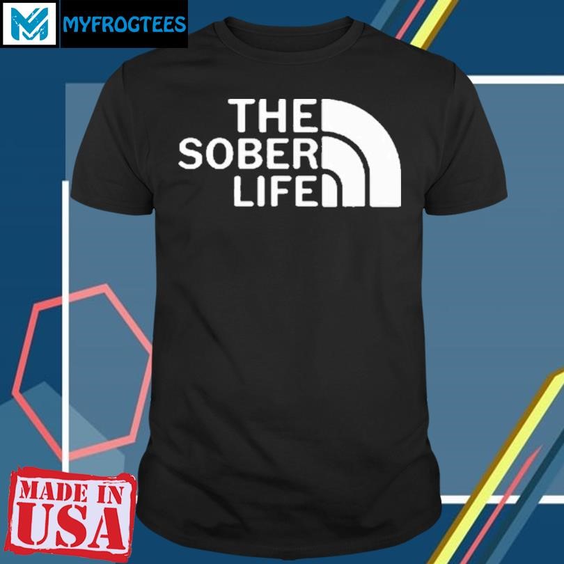 The Sober Life Shirt