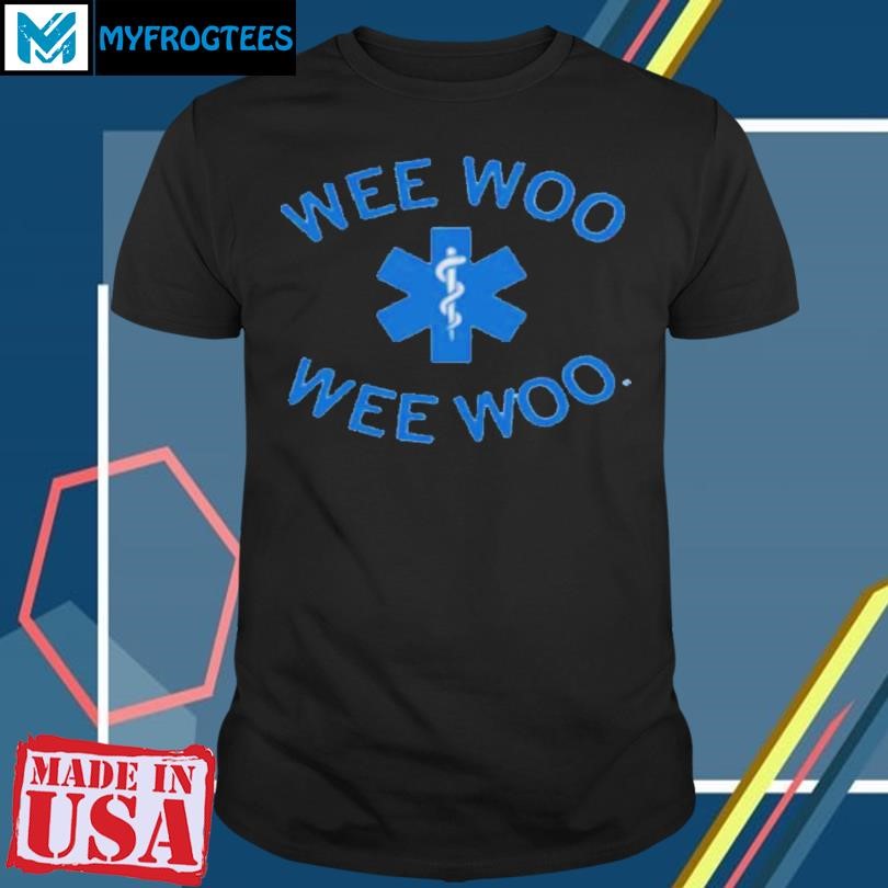 WEE WOO WEE WOO SHIRT