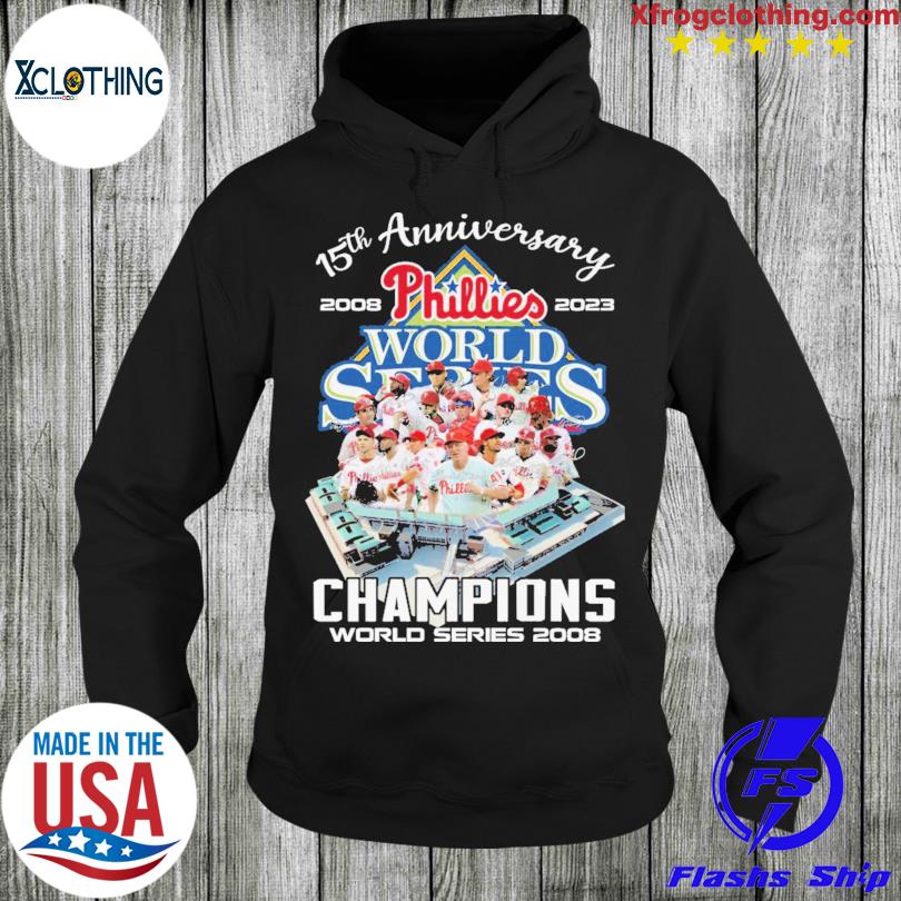 Phillies world series 15th anniversary 2008-2023 champions world series  2008 shirt, hoodie, sweater, long sleeve and tank top